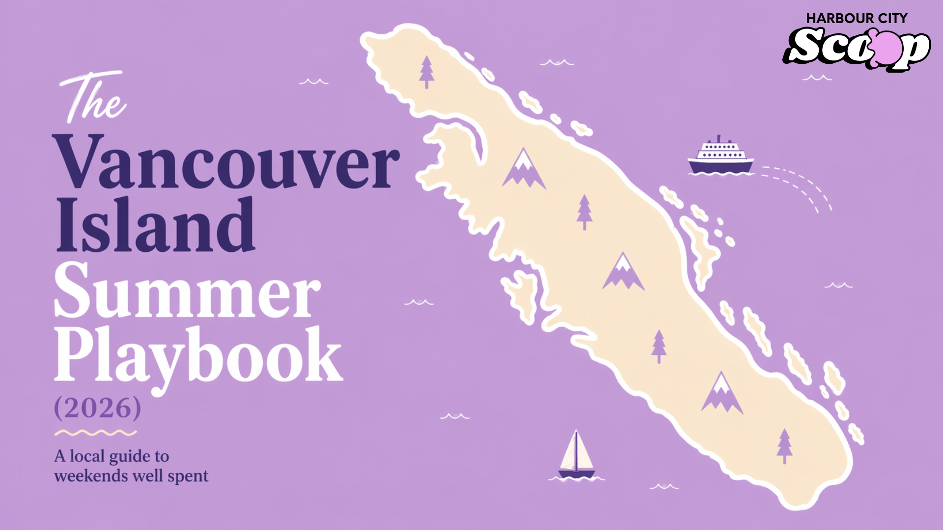 The Vancouver Island Summer Playbook 2026 - A local guide to weekends well spent